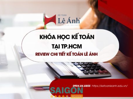 Khóa học kế toán tại TPHCM – Review chi tiết Kế Toán Lê Ánh